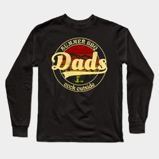 Dads Cook Outside - Summer BBQ Long Sleeve T-Shirt